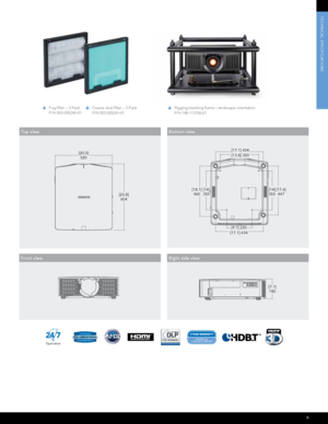 Page 76
24  7O perati onal
R elia b ility
O perati on
24  7O perati onal
R elia b ility
2 4  7
O perati onal
R elia b ility
2 4  7CHRISTIE LC D, 
1 -CHIP AND 3-CHIP DLP®
FOR
TEChnICAL SPECIFICATIOnS
To p  v i e w
 
 
  
[20.5]
520
[23.8]604
[7.1]180
Bottom view
 
 
  
[20.5] 520
[23.8]604
[7.1]180
Front view
 
 
  
[20.5] 520
[23.8]604
[7.1]180Right side view
 
 
  
[20.5] 520
[23.8]604
[7.1]
180
  Coarse dust filter – 3-Pack  
  P/N 003-005241-01    Fog filter – 3-Pack  
  P/N 003-005240-01    Rigging...