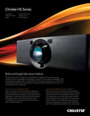 Page 1Bold and bright like never before
Achieve high-precision images and unparalleled color reproduction with super-quiet 
operation for your presentations and displays. Christie® HS Series offers the brightest 1DLP® 
laser phosphor projectors with Christie BoldColor Technology, boasting up to 13,500 lumens 
in WUXGA and HD resolutions. Backed by industry-leading warranties and service, you can 
be confident in your investment.
Performance that removes boundaries
Take on big projects, including projection...