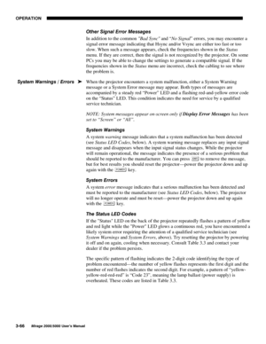 Page 10223(5$7,21

0LUDJH 8VHU·V 0DQXDO
2WKHU 6LJQDO (UURU 0HVVDJHV
In addition to the common Bad Sync and “No Signal” errors, you may encounter a
signal error message indicating that Hsync and/or Vsync are either too fast or too
slow. When such a message appears, check the frequencies shown in the Status
menu. If they are correct, then the signal is not recognized by the projector. On some
PCs you may be able to change the settings to generate a compatible signal. If the
frequencies shown in the...