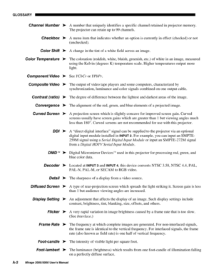 Page 126*/266$5<
$
0LUDJH 8VHU·V 0DQXDO
A number that uniquely identifies a specific channel retained in projector memory.
The projector can retain up to 99 channels.
A menu item that indicates whether an option is currently in effect (checked) or not
(unchecked).
A change in the tint of a white field across an image.
The coloration (reddish, white, bluish, greenish, etc.) of white in an image, measured
using the Kelvin (degrees K) temperature scale. Higher temperatures output more
light.
See YCbCr or...