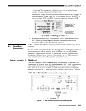 Page 27,167$//$7,21 	 6(783
0LUDJH 8VHU·V 0DQXDO
“incremental” fine-tuning only if the direction of lens movement has not
changed during an adjustment. See Figure 2.22.
Alternatively, simply enter a new position to reverse direction. For example, if
the current setting is 2000, enter 2001 to start moving up—then press 
. If
current setting is 2001, enter 2000 to start moving down—then press 
.
)LJXUH  /HQV 6HWWLQJV DQG WKH ,/670
x When adjusting lens offsets, slidebar values will not reach...