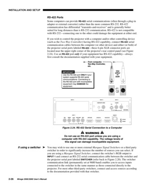 Page 28,167$//$7,21 $1 6(783

0LUDJH 8VHU·V 0DQXDO
56 3RUWV
Some computers can provide 
56 serial communications (often through a plug-in
adapter or external converter) rather than the more common RS-232. RS-422
communication has differential “transmits-and-receives” and is generally better
suited for long distances than is RS-232 communication. RS-422 is not compatible
with RS-232—connecting one to the other could damage the equipment at either end.
If you wish to control the projector...