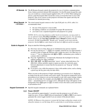 Page 4123(5$7,21
0LUDJH 8VHU·V 0DQXDO
The IR Remote Keypad controls the projector by way of wireless communications
from a battery-powered infrared (IR) transmitter. Use the IR remote keypad the same
way you would use a remote keypad supplied with a TV or VCR. When making key
presses, point the keypad either toward the screen or toward the front or rear of the
projector. One of two sensors on the projector will detect the signals and relay the
commands for internal processing.
The wired remote...