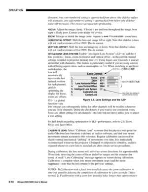 Page 4623(5$7,21

0LUDJH 8VHU·V 0DQXDO
direction. Any even-numbered setting is approached from above (the slidebar values
will decrease), any odd-numbered setting is approached from below (the slidebar
value will increase). This ensures accurate lens positioning.
)2&86 Adjust the image clarity. If focus is not uniform throughout the image, bore
sight is likely poor. Contact your dealer for service.
=220 Enlarge or shrink the image (note: requires a non-VistaGRAPHX 
 zoom lens).
+25,=217$/ 2))6(7...