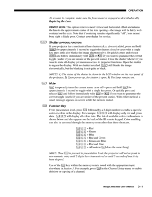 Page 4723(5$7,21
0LUDJH 8VHU·V 0DQXDO
30 seconds to complete, make sure the focus motor is engaged as described in 
4.5,
Replacing the Lens.
&(17(5 /(16 This option removes most vertical and horizontal offset and returns
the lens to the approximate center of the lens opening—the image will be fairly well-
centered on this axis. Note that if centering remains significantly “off”, lens mount
bore sight is likely poor. Contact your dealer for service.
6KXWWHU
237,21$/ )81&7,21
If your projector has...