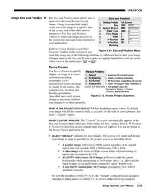 Page 5923(5$7,21
0LUDJH 8VHU·V 0DQXDO
The Size and Position menu allows you to
increase or decrease the size of your
image, change its proportion (aspect
ratio), move the image to a specific area
of the screen, and refine other related
parameters. Use Size and Position
controls to match the image precisely to
the screen size and aspect ratio needed for
your application.
Refer to Using Slidebars and Other
Controls (earlier in this section) if you
need help using any of the following slidebars or...