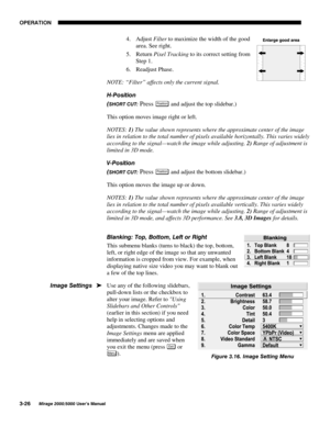 Page 6223(5$7,21

0LUDJH 8VHU·V 0DQXDO
4.
 Adjust Filter to maximize the width of the good
area. See right.
5.
 Return Pixel Tracking to its correct setting from
Step 1.
6.
 Readjust Phase.
NOTE: “Filter” affects only the current signal.
+3RVLWLRQ

6+257 &87 Press 3RVLWLRQ and adjust the top slidebar.)
This option moves image right or left.
NOTES: 
1) The value shown represents where the approximate center of the image
lies in relation to the total number of pixels available horizontally. This...