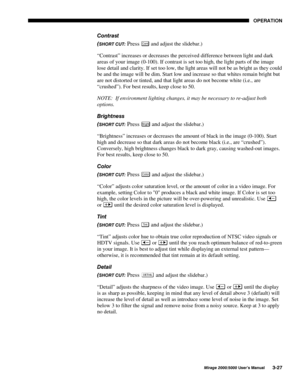 Page 6323(5$7,21
0LUDJH 8VHU·V 0DQXDO
&RQWUDVW

6+257 &87 Press &RQ W and adjust the slidebar.)
“Contrast” increases or decreases the perceived difference between light and dark
areas of your image (0-100). If contrast is set too high, the light parts of the image
lose detail and clarity. If set too low, the light areas will not be as bright as they could
be and the image will be dim. Start low and increase so that whites remain bright but
are not distorted or tinted, and that light areas do not...