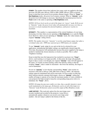 Page 8223(5$7,21

0LUDJH 8VHU·V 0DQXDO
32:(5  The number shown here indicates how many watts are applied to the lamp.
Set from 350-500 watts (Mirage 2000
) or 800-1200W (Mirage 5000
) as desired.
Keep in mind that lower power levels produce dimmer images. When in “
3RZHU” or
0D[ %ULJKWQHVV modes, the power level remains constant. When in “,QWHQVLW\” mode,
the power level will change as necessary. Specifying the maximum power level in
3RZHU mode is the same as operating in 0D[ %ULJKWQHVV mode....