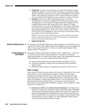 Page 8823(5$7,21

0LUDJH 8VHU·V 0DQXDO
x ,5 (0,77(5: In response to an incoming sync signal, this small device emits
left/right IR signals to a receiver in active 3D glasses, causing their left/right
shutters to alternately open and close for active 3D application. Connecting an
emitter to the emitter port on the Stereo3D
TM Interface Module also enables
you to switch back-and-forth between active and passive systems, if desired.
x 
*/$66(6: Active glasses differ in speed/performance—consult the...