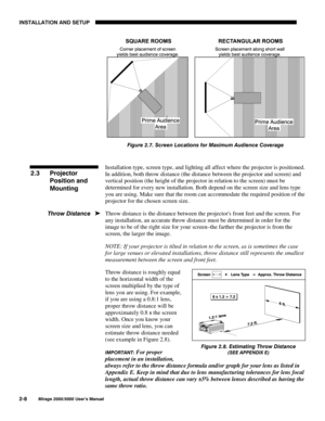 Page 10,167$//$7,21 $1 6(783

0LUDJH 8VHU·V 0DQXDO
)LJXUH  6FUHHQ /RFDWLRQV IRU 0D[LPXP $XGLHQFH &RYHUDJH
Installation type, screen type, and lighting all affect where the projector is positioned.
In addition, both throw distance (the distance between the projector and screen) and
vertical position (the height of the projector in relation to the screen) must be
determined for every new installation. Both depend on the screen size and lens type
you are using. Make sure that the room can...