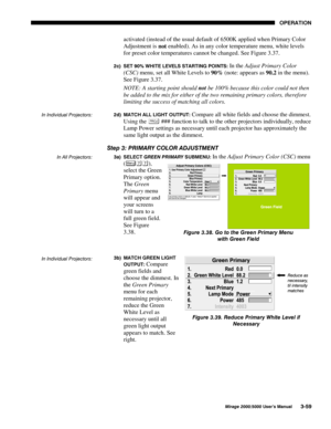 Page 9523(5$7,21
0LUDJH 8VHU·V 0DQXDO
activated (instead of the usual default of 6500K applied when Primary Color
Adjustment is 
not enabled). As in any color temperature menu, white levels
for preset color temperatures cannot be changed. See Figure 3.37.
F 
6(7  :+,7( /(9(/6 67$57,1* 32,176 In the Adjust Primary Color
(CSC) menu, set all White Levels to 
90% (note: appears as 
90.2 in the menu).
See Figure 3.37.
NOTE: A starting point should 
not be 100% because this color could not then
be...