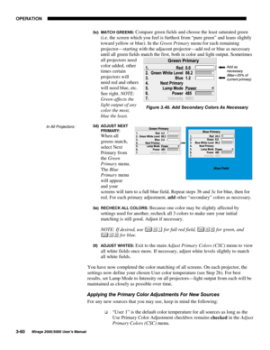 Page 9623(5$7,21

0LUDJH 8VHU·V 0DQXDO
F 
0$7&+ *5((16Compare green fields and choose the least saturated green
(i.e. the screen which you feel is furthest from “pure green” and leans slightly
toward yellow or blue). In the Green Primary menu for each remaining
projector—starting with the adjacent projector—add red or blue as necessary
until all green fields match the first, both in color and light output. Sometimes
all projectors need
color added, other
times certain
projectors will
need red...