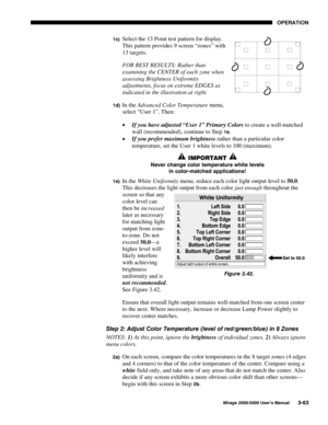 Page 9923(5$7,21
0LUDJH 8VHU·V 0DQXDO
F Select the 13 Point test pattern for display.
This pattern provides 9 screen “zones” with
13 targets.
FOR BEST RESULTS: Rather than
examining the CENTER of each zone when
assessing Brightness Uniformity
adjustments, focus on extreme EDGES as
indicated in the illustration at right.
G In the Advanced Color Temperature menu,
select “User 1”. Then:
x If you have adjusted “User 1” Primary Colors to create a well-matched
wall (recommended), continue to Step...