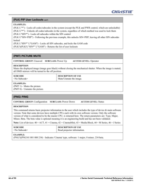 Page 6666 of 90J Series Serial Commands Technical Reference Information020-100796-01 Rev. 1 (10-2011)
(PLK) PIP User Lockouts con’t
EXAMPLES:
(PLK L*) - Locks all codes/subcodes in the system (except the PLK and PWR control, which are unlockable) 
(PLK U*) - Unlocks all codes/subcodes in the system, regardless of which method was used to lock them 
(PLK LSIN*) - Locks all subcodes within the SIN control 
(PLK USIN+PIIP) - Following the previous example, this unlocks SIN+PIIP, leaving all other SIN subcodes...