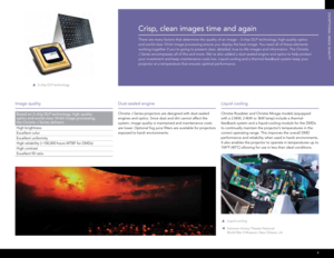 Page 5tBD
4
Crisp, clean images time and again 
There are many factors that determine the quality of an image – 3-chip DLP technology, high-quality optics  
and world-class 10-bit image processing ensure you display the best image. You need all of these elements 
working together if you’re going to present clear, detailed, true-to-life images and information. The Christie  
J Series encompasses all of this and more. We’ve also added a dust-sealed engine and optics to help protect 
your investment and keep...