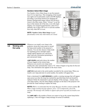 Page 83Section 3: Operation  
3-54 020-100001-01 Rev. 01 (04/07) 
Numbers Select Main Image 
Use Numbers Select Main Image to use the numeric 
keys #1-8 as input keys. This remapping of the keypad 
(see right) can be particularly useful with PIP displays, 
providing a convenient shortcut for changing the 
primary (background) image without first having to 
return to the Main menu. Select “Always” to use the 
keys in this manner all of the time, even with single 
displays. For normal keypad function, select...