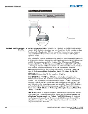 Page 18Installation & Einrichtung  
2-8 Installationsanleitung für Roadster, Matrix WU, Mirage S+/HD/WU  020-100347-01 Rev. 1 (02-2010) 
Gemessen bis zur
Mitte der vorderen
Projektorfüße
  
DIE VERTIKALE POSITION des Projektors im Verhältnis zur Projektionsfläche hängt 
von der Größe der Projektionsfläche und vom Objektivtyp ab. Die korrekte vertikale 
Position stellt sicher, dass das Bild eine rechteckige Form anstatt einer verzerrten 
Trapezform (mit nicht parallelen Seiten) hat und Bildschärfe sowie...