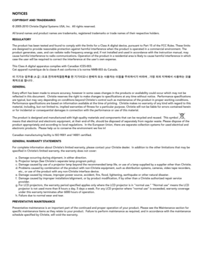 Page 4NOTICES 
COPYRIGHT AND TRADEMARKS 
© 2005-2010 Christie Digital Systems USA, Inc.  All rights reserved.
All brand names and product names are trademarks, registered trademarks or trade names of their respective holders.
REGULATORY
The product has been tested and found to comply with the limits for a Class A digital device, pursuant to Part 15 of the FCC Rules. These limits 
are designed to provide reasonable protection against harmful interference when the product is operated in a commercial environment....