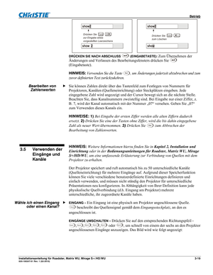 Page 39 Betrieb 
Installationsanleitung für Roadster, Matrix WU, Mirage S+/HD/WU 3-19 020-100347-01 Rev. 1 (02-2010) 
 
DRÜCKEN SIE NACH ABSCHLUSS  (EINGABETASTE): Zum Übernehmen der 
Änderungen und Verlassen des Bearbeitungsfensters drücken Sie 
 
(Eingabetaste). 
HINWEIS: Verwenden Sie die Taste 
Ex i t, um Änderungen jederzeit abzubrechen und zum 
zuvor definierten Text zurückzukehren. 
Sie können Zahlen direkt über das Tastenfeld zum Festlegen von Nummern für 
Projektoren, Kanälen (Quelleneinrichtung) oder...