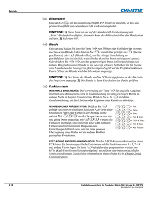 Page 32Betrieb  
3-12 Installationsanleitung für Roadster, Matrix WU, Mirage S+/HD/WU  020-100347-01 Rev. 1 (02-2010) 
Bildwechsel 
Drücken Sie 
Swap, um das aktuell angezeigten PIP-Bilder zu tauschen, so dass das 
primäre Hauptbild zum sekundären Bild wird und umgekehrt. 
HINWEISE: 1) Diese Taste ist nur auf der Standard-IR-Fernbedienung mit 
„Brick“-Bedienfeld verfügbar. Alternativ kann der Bildwechsel über das Menüsystem 
erfolgen. 2) Erfordert PIP. 
Blende  
Drücken und halten
 Sie kurz die Taste Shutter...