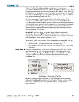 Page 35 Betrieb 
Installationsanleitung für Roadster, Matrix WU, Mirage S+/HD/WU 3-15 020-100347-01 Rev. 1 (02-2010) 
Geben Sie auf der Fernbedienung die dem gewünschten Funktionsmenü 
entsprechende Zahl ein, beispielsweise 
2 zum Aufrufen des Menüs Image Settings 
(Bildeinstellungen). Sie können auch die Pfeiltasten 
 
 auf jedem Tastenfeld 
zum Markieren der gewünschten Option verwenden und anschließend die Auswahl 
mit der Taste 
 bestätigen. Das dazugehörige Funktionsmenü oder die Pulldown-
Liste mit...