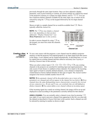 Page 44 Section 3: Operation 
020-100001-01 Rev. 01 (04/07)  3-15. 
previously through the same input location. Once you have adjusted a display 
parameter, such as pixel tracking or contrast, all current settings are collectively stored 
in the projectors memory as a unique two-digit channel, such as 
09. You can 
have numerous distinct channels available for the same input, any of which can be 
selected by using the 
Channel key on the keypad followed by the two-digit channel 
number. 
Shown at right is a...