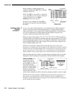 Page 50OPERATION 
3-16 
Roadster / Mirage S+ User’s Manual 
Shown at right is a sample channel list as 
would be available from 
Chan. This is typically 
called the channel list. 
NOTE: The 
Chan key may display a channel list 
or not, depending on what you have defined for 
“Display Channel List” (see Menu 
Preferences later in this section). 
In order to access channels by using 
Chan on 
the keypad, you must first create the channels. 
See below. 
To use a new source with the projector, a new channel must be...