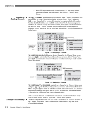 Page 52OPERATION 
3-18 
Roadster / Mirage S+ User’s Manual 
• Press Enter if you want to edit channel setups (i.e., non-image related 
parameters) for the selected channel. See Editing a Channel Setup, 
below. 
TO COPY A CHANNEL, highlight the desired channel in the Channel Setup menu, then 
press 
Fu nc to go to the Channel Copy/Delete submenu. Select “Copy” and press 
Enter—a new channel will be created. It is identical to original, which still remains, 
but it is identified with the next available number...