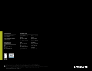 Page 20india
ph: +91 80 6708 9999
Singapore
ph: +65 6877 8737
China (Shanghai)
ph: +86 21 6278 7708
China (Beijing)
ph: +86 10 6561 0240
Japan (tokyo)
ph: 81 3 3599 7481
Korea (Seoul)
ph: +82 2 702 1601
Corporate offices
Christie Digital Systems USA, inc 
USA – Cypress
ph: 714 236 8610
Christie Digital Systems Canada inc.
Canada – Kitchener
ph: 519 744 8005
Independent sales 
consultant offices
italy
ph: +39 (0) 2 9902 1161
South Africa
ph: +27 (0) 317 671 347
Worldwide offices
United Kingdom
ph: +44 (0) 118...