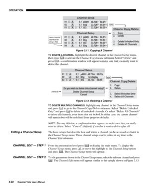 Page 63OPERATION
3-22
Roadster/Vista User’s Manual
Figure 3.11. Copying A Channel
TO DELETE A CHANNEL, highlight the desired channel in the Channel Setup menu,
then press 
Fu nc to activate the Channel Copy/Delete submenu. Select “Delete” and
press 
Enter—a confirmation window will appear to make sure that you really want to
delete this channel.
Figure 3.12. Deleting a Channel
TO DELETE MULTIPLE CHANNELS, highlight any channel in the Channel Setup menu
and press 
Fu nc to go to the Channel Copy/Delete submenu....