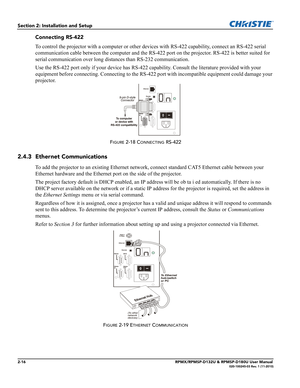 Page 282-16RPMX/RPMSP-D132U & RPMSP-D180U User Manual020-100245-03 Rev. 1 (11-2010)
Section 2: Installation and Setup
Connecting RS-422
To control the projector with a computer or other devices with RS-422 capability, connect an RS-422 serial 
communication cable between the computer and the RS-422 port on the projector. RS-422 is better suited for 
serial communication over long distances than RS-232 communication. 
Use the RS-422 port only if your device has RS-422 capability. Consult the literature provided...