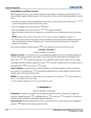 Page 463-12RPMX/RPMSP-D132U & RPMSP-D180U User Manual020-100245-03 Rev. 1 (11-2010)
Section 3: Operation
Using Slidebars and Other Controls
Most function menus allow you to change settings by using slidebars, checkboxes, and drop-down lists. To 
select a slidebar, toggle a checkbox status or view a drop-down list, do one of the following within the function 
menu: 
• Enter the menu option number corresponding to the setting you wish to change (for example, press 
 
to select Vertical Stretch in the Size &...