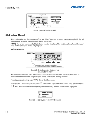 Page 503-16RPMX/RPMSP-D132U & RPMSP-D180U User Manual020-100245-03 Rev. 1 (11-2010)
Section 3: Operation
FIGURE 3-12 SELECTING A CHANNEL
3.4.3 Using a Channel
Select a channel at any time by pressing   (see right). To prevent a channel from appearing in this list, edit 
the channel as described in Channel Edit later in this section. 
NOTE: The current channel is highlighted upon entering the channel list, or, if this channel is not displayed 
here, the first channel in the list is highlighted.
Defined Channels...