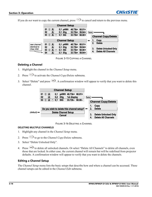 Page 523-18RPMX/RPMSP-D132U & RPMSP-D180U User Manual020-100245-03 Rev. 1 (11-2010)
Section 3: Operation
If you do not want to copy the current channel, press   to cancel and return to the previous menu. 
FIGURE 3-15 COPYING A CHANNEL
Deleting a Channel
1. Highlight the channel in the Channel Setup menu. 
2. Press   to activate the Channel Copy/Delete submenu. 
3. Select “Delete” and press
 . A confirmation window will appear to verify that you want to delete this 
channel.
FIGURE 3-16 DELETING A CHANNEL...