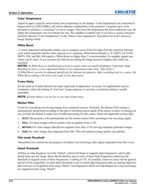 Page 683-34RPMX/RPMSP-D132U & RPMSP-D180U User Manual020-100245-03 Rev. 1 (11-2010)
Section 3: Operation
Color Temperature
Adjust to apply a specific and accurate color temperature to all displays. Color temperatures are expressed in 
degrees Kelvin (3200-9300K), and utilize different combinations of the projector’s original native color 
primaries to produce a “coloration” or cast in images. The lower the temperature the more reddish the cast; the 
higher the temperature, the more bluish the cast. The slidebar...