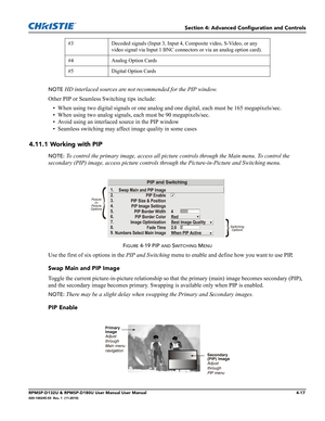 Page 85Section 4: Advanced Configuration and Controls
RPMSP-D132U & RPMSP-D180U User Manual User Manual4-17020-100245-03  Rev. 1  (11-2010)
NOTE HD interlaced sources are not recommended for the PIP window.
Other PIP or Seamless Switching tips include:
• When using two digital signals or one analog and one digital, each must be 165 megapixels/sec. 
• When using two analog signals, each must be 90 megapixels/sec.
• Avoid using an interlaced source in the PIP window
• Seamless switching may affect image quality...