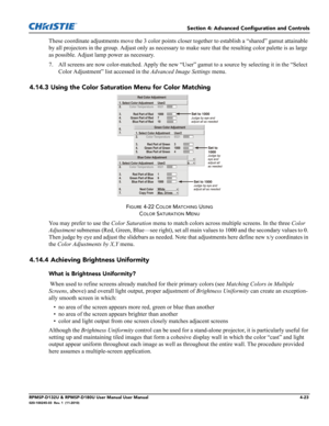 Page 91Section 4: Advanced Configuration and Controls
RPMSP-D132U & RPMSP-D180U User Manual User Manual4-23020-100245-03  Rev. 1  (11-2010)
These coordinate adjustments move the 3 color points closer together to establish a “shared” gamut attainable 
by all projectors in the group. Adjust only as necessary to make sure that the resulting color palette is as large 
as possible. Adjust lamp power as necessary. 
7. All screens are now color-matched. Apply the new “User” gamut to a source by selecting it in the...