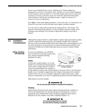 Page 6INSTALLATION AND SETUP
Roadster/Vista User’s Manual2-3
If you’ve just installed the lens, select “Calibrate Lens” before making any
adjustments (see Section 3 for details). Then, with the Lens Control menu displayed,
use the keypad as shown in Figure 2.1 to focus the image clearly and, if a zoom lens
is present, to increase or decrease image size. If desired, adjust horizontal and/or
vertical offsets to shift the lens and image location—ranges are shown in 2.3,
Projector Position and Mounting.
Press...