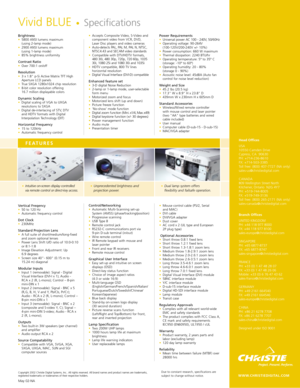 Page 2Brightness •5800 ANSI lumens maximum 
(using 2-lamp mode) 
•2900 ANSI lumens maximum
(using 1-lamp mode) 
•85% brightness uniformity 
Contrast Ratio •Over 700:1 on/off 
Resolution •3 x 1.8 p-Si Active Matrix TFT High
Aperture LCD panels 
•True SXGA 1280x1024 chip resolution 
•8-bit color resolution offering 
16.7 million displayable colors 
Dynamic Scaling •Digital scaling of VGA to UXGA
resolutions to SXGA 
•Digital de-interlacing of STV, DTV 
and HDTV formats with Digital
Interpolation Technology...