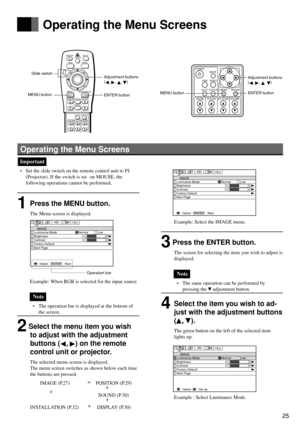 Page 2525
English Français
Deutsch
Español
0
0
IMAGE
Luminance Mode
Brightness
Contrast
Factory Default
Next Page
ENTER
: NextNormal Low
: Select
Operating the Menu Screens
ENTER button
Operating the Menu Screens
Operation bar Slide switch
MENU buttonAdjustment buttons
(
, , , )
POWER
RGB
MENU
ZOOM-PAN
ZOOM
MUTE
LASER
VIDEO
ENTER/R-MOUSE
VOLUMESOURCE
CANCEL
KEYSTONE
STATUS
FOCUS
AUTO
MOUSE
PJ
VOLUME
ENTERMENUSTATUSAUTO
VIDEORGB
POWERMUTE
KEY STONEFOCUSZOOM
ENTER button MENU buttonAdjustment buttons
(
, , , )...