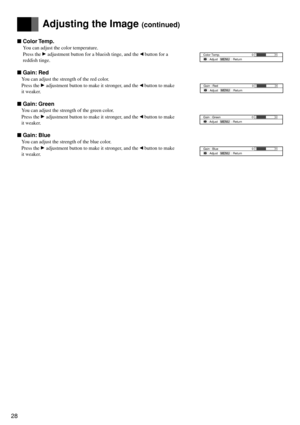 Page 2828
Color Temp.
You can adjust the color temperature.
Press the 
 adjustment button for a blueish tinge, and the  button for a
reddish tinge.
Gain: Red
You can adjust the strength of the red color.
Press the 
 adjustment button to make it stronger, and the  button to make
it weaker.
Gain: Green
You can adjust the strength of the green color.
Press the 
 adjustment button to make it stronger, and the  button to make
it weaker.
Gain: Blue
You can adjust the strength of the blue color.
Press the...