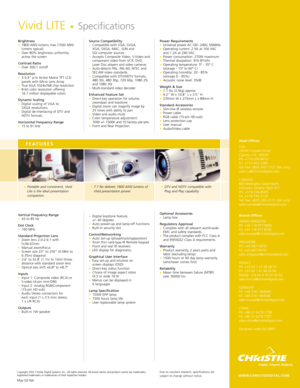 Page 2Brightness•1800 ANSI lumens max (1500 ANSI
lumens typical)  
•Over 80% brightness uniformity 
across the screen 
Contrast Ratio •Over 300:1 on/off 
Resolution •3 0.9 p-Si Active Matrix TFT LCD
panels with Micro Lens Array 
•True XGA 1024x768 chip resolution  •8-bit color resolution offering 
16.7 million displayable colors 
Dynamic Scaling•Digital scaling of VGA to 
SXGA resolutions  
•Digital de-interlacing of DTV and
HDTV formats 
Horizontal Frequency Range •15 to 91 kHz 
Vertical Frequency Range •43...