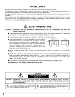 Page 22
CAUTION : TO REDUCE THE RISK OF ELECTRIC SHOCK, DO NOT REMOVE COVER (OR BACK).  NO USER-
SERVICEABLE PARTS INSIDE EXCEPT LAMP REPLACEMENT.  REFER SERVICING TO QUALIFIED
SERVICE PERSONNEL.
THIS SYMBOL INDICATES THAT DANGEROUS
VOLTAGE CONSTITUTING A RISK OF ELECTRIC
SHOCK IS PRESENT WITHIN THIS UNIT.THIS SYMBOL INDICATES THAT THERE ARE IMPORTANT
OPERATING AND MAINTENANCE INSTRUCTIONS IN THE
USERS MANUAL WITH THIS UNIT.
CAUTION
RISK OF ELECTRIC SHOCK
DO NOT OPEN
Before operating this projector, read this...