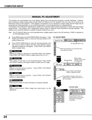 Page 2424
COMPUTER INPUT
MANUAL PC ADJUSTMENT
This projector can automatically tune to the display signals from most personal computers currently distributed.  However,
some computers employ special signal formats which are different from the standard ones and may not be tuned by the
Multi-Scan system of this projector.  If this happens, the projector can not reproduce a proper image and the image may be
recognized as a flickering picture, a non-synchronized picture, a non-centered picture or a skewed picture....