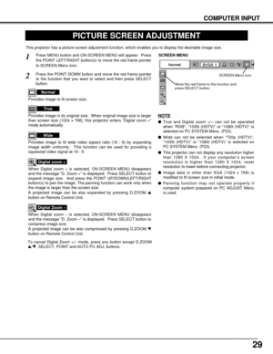 Page 2929
COMPUTER INPUT
PICTURE SCREEN ADJUSTMENT
This projector has a picture screen adjustment function, which enables you to display the desirable image size.
Press MENU button and ON-SCREEN MENU will appear.  Press
the POINT LEFT/RIGHT button(s) to move the red frame pointer
to SCREEN Menu icon.
When Digital zoom + is selected, ON-SCREEN MENU disappears
and the message “D. Zoom +” is displayed.  Press SELECT button to
expand image size.  And press the POINT UP/DOWN/LEFT/RIGHT
button(s) to pan the image....