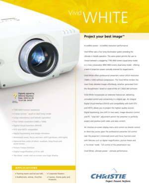 Page 1Vivid
WHITE
Project your best image™
Incredible power - incredible resolution performance.
Vivid White uses a four lamp illumination system providing the
ultimate in failsafe operation. The same system permits the user to
choose between a staggering 7700 ANSI lumens (quad lamp mode) 
or a more conservative 3850 ANSI lumens (dual lamp mode) - offering
a level of projection power normally reserved for staged events. 
Vivid White offers professional presenters native UXGA resolution
(1600 x 1200) without...