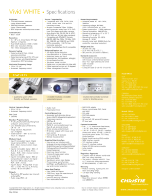 Page 2Brightness •7700 ANSI lumens maximum 
(using 4-lamp mode) 
•3850 ANSI lumens maximum 
(using 2-lamp mode) 
•85% brightness uniformity across screen
Contrast Ratio •800:1 on/off 
Resolution •3 x 1.8 p-Si Active Matrix TFT High
Aperture LCD panels 
•True UXGA resolution (1600 x 1200) 
•8-bit color resolution offering 
16.7 million displayable colors 
Dynamic Scaling •Digital scaling of VGA - UXGA
resolutions to UXGA 
•Digital de-interlacing of STV, DTV and
HDTV formats with Digital Realized
Interpolation...