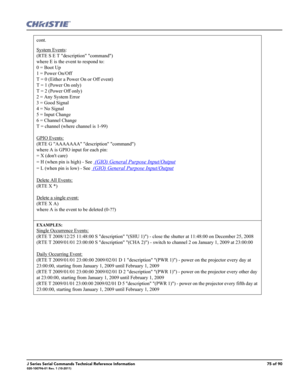 Page 75J Series Serial Commands Technical Reference Information75 of 90020-100796-01 Rev. 1 (10-2011)
cont.
System Events:
(RTE S E T description command)
where E is the event to respond to:
0 = Boot Up
1 = Power On/Off
T = 0 (Either a Power On or Off event)
T = 1 (Power On only)
T = 2 (Power Off only)
2 = Any System Error
3 = Good Signal
4 = No Signal
5 = Input Change
6 = Channel Change
T = channel (where channel is 1-99)
GPIO Events:
(RTE G AAAAAAA description command)
where A is GPIO input for each pin:
= X...