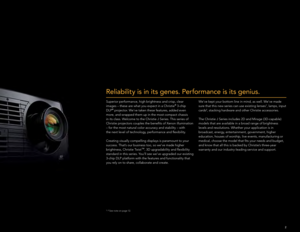 Page 32
Reliability is in its genes. Performance is its genius.
Superior performance, high brightness and crisp, clear 
images – these are what you expect in a Christie® 3-chip 
DLP® projector. We’ve taken these features, added even 
more, and wrapped them up in the most compact chassis 
in its class. Welcome to the Christie J Series. This series of 
Christie projectors couples the benefits of Xenon illumination 
– for the most natural color accuracy and stability – with 
the next level of technology,...